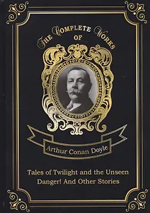 Tales of Twilight and the Unseen and Danger! And Other Stories = Рассказы о сумрачном и невидимом и Опасность! И другие истории: на англ.яз