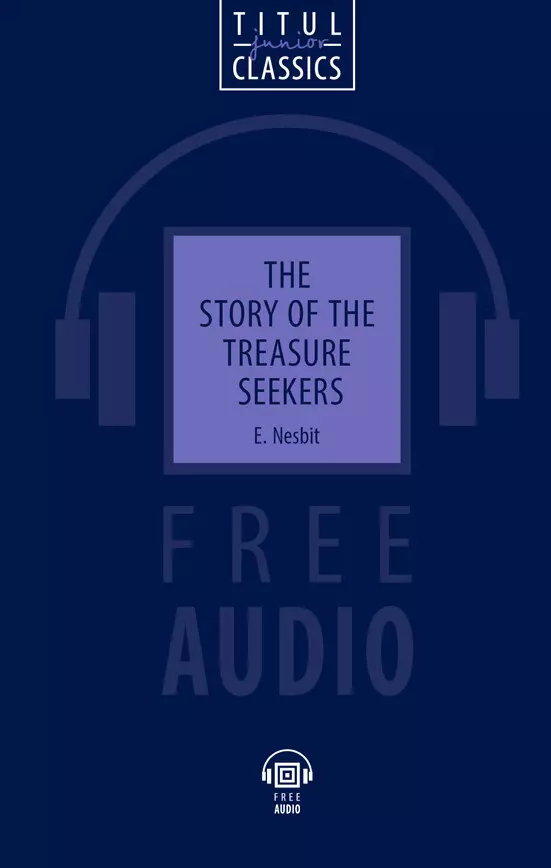 The Story of the Treasure Seekers. Искатели сокровища: книга для чтения на английском языке