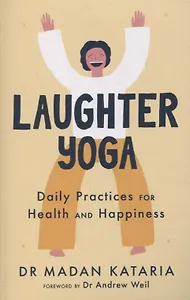 Laughter Yoga: Daily Practices for Health and Happiness