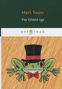 The Gilded Age = Позолоченный век: на англ.яз