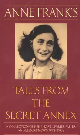 Anne Franks Tales from the Secret Annex: A Collection of Her Short Stories, Fables, and Lesser-Known Writings, Revised Edition — 2933700 — 1