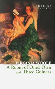 A Room of Ones Own and Three Guineas