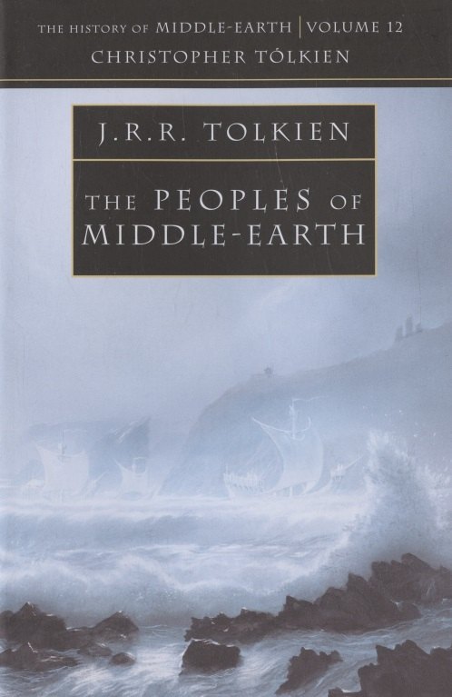 

The Peoples of Middle-earth. The History of Middle-Earth Volume 12 Christopher Tolkien