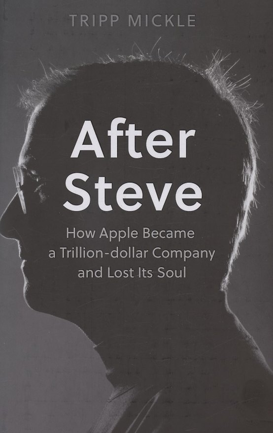 Книга After Steve: How Apple Became a Trillion-Dollar Company and Lost its Soul (Трипп Микл) — 1