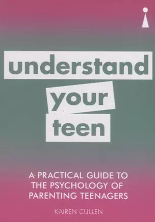 A Practical Guide to the Psychology of Parenting Teenagers: Understand Your Teen — 2751472 — 1