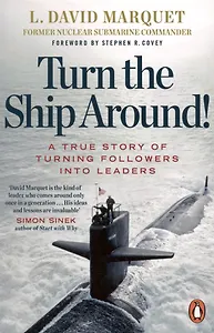 Turn The Ship Around! A True Story of Building Leaders by Breaking the Rules
