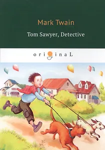 Tom Sawyer, Detective = Том Сойер - сыщик: на англ.яз