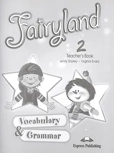 Fairyland 2. Vocabulary and Grammar Practice. Teacher's Book