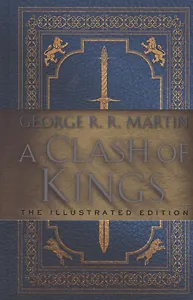 A Clash of Kings: The Illustrated Edition : A Song of Ice and Fire: Book Two