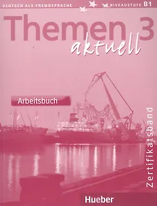 Themen Aktuell 3 : Zertifikatsband: Arbeitsbuch