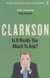 Is It Really Too Much To Ask? The World According to Clarkson Volume Five