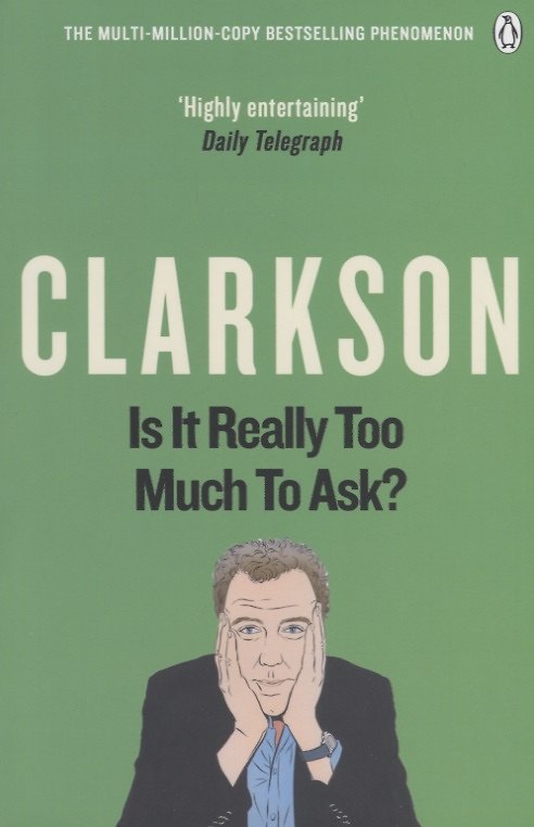 Книга Is It Really Too Much To Ask? The World According to Clarkson Volume Five (Джереми Кларксон, Jeremy Clarkson) — 1