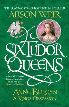 Six Tudor Queens Anne Boleyn A Kings Obsession (м) Weir — 2675268 — 1