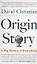 Origin Story : A Big History of Everything — 2971634 — 1