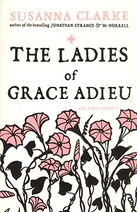 The Ladies of Grace Adieu and Other Stories