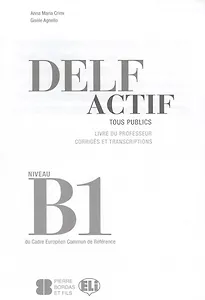 Delf Actif. Tous Publics. Livre Du Professeur. Corriges Et Transcriptions. Niveau B1