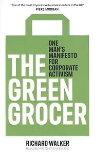 The Green Grocer. One Mans Manifesto for Corporate Activism