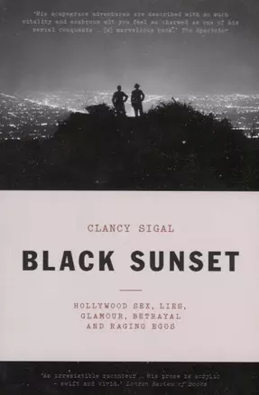 Black Sunset. Hollywood Sex, Lies, Glamour, Betrayal, and Raging Egos — 2751428 — 1