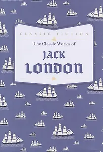 The Classic Works of Jack London