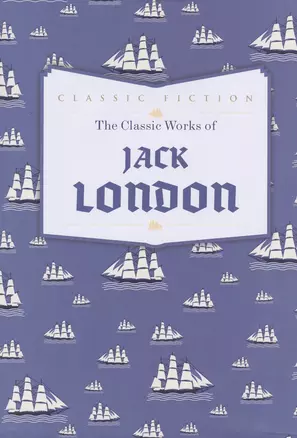 The Classic Works of Jack London — 2458942 — 1