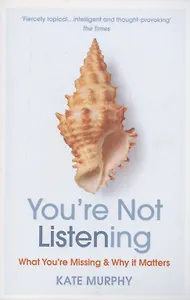 You're Not Listening: What You're Missing and Why It Matters