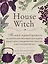 House Witch. Полный путеводитель по магическим практикам для защиты вашего дома, очищения пространства и восстановления сил — 2788520 — 1