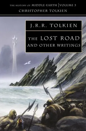 Книга The Lost Road & Other Writings. The history of Middle-Earth vol.5 (Джон Рональд Руэл Толкин)