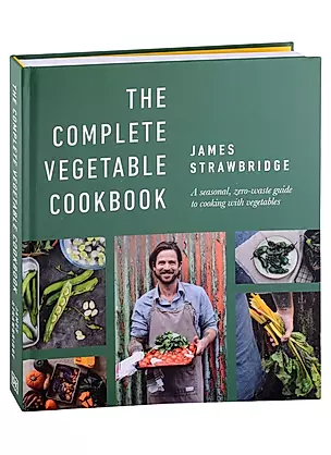 The Complete Vegetable Cookbook. A Seasonal, Zero-waste Guide to Cooking with Vegetables — 2891101 — 1