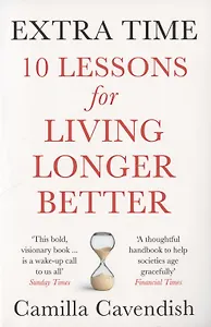 Extra Time: 10 Lessons for Living Longer Better
