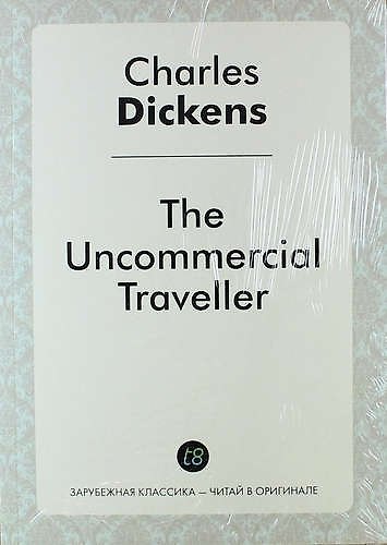 Книга The Uncommercial Traveller (Чарльз Диккенс) — 1