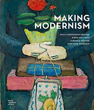 Making Modernism: Paula Modersohn-Becker, Käthe Kollwitz, Gabriele Münter and Marianne Werefkin — 3028541 — 1