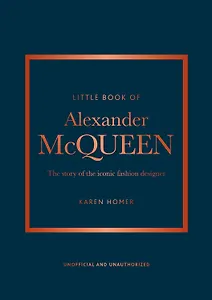 The Little Book of Alexander McQueen: The story of the iconic brand (Little Books of Fashion, 20)