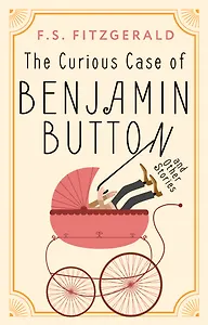 The Curious Case of Benjamin Button and Other Stories