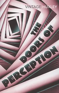 The Doors of Perception. And Heaven and Hell