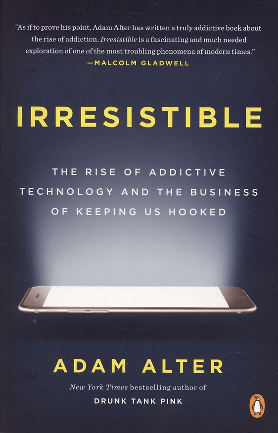 ΠΠ½ΠΈΠ³Π° Irresistible: The Rise of Addictive Technology and the Business of Keeping Us Hooked (Adam Alter) β 1