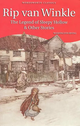 Книга Rip van Winkle. The Legend of Sleepy hollow and Other Stories / (мягк) (Wordsworth Classics). Irving W. (Юпитер) (Вашингтон Ирвинг)