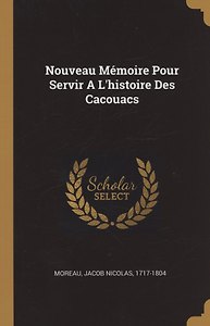Nouveau Mémoire Pour Servir A Lhistoire Des Cacouacs