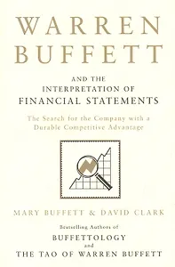 Warren Buffett and the Interpretation of Financial Statements : The Search for the Company with a Durable Competitive Advantage