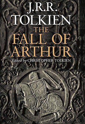 Книга The Fall of Arthur (Джон Рональд Руэл Толкин)