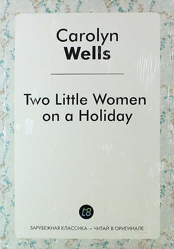 Книга Two Little Women on a Holiday (Carolyn Wells) — 1