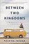 Between Two Kingdoms. A Memoir of a Life Interrupted — 2872034 — 1