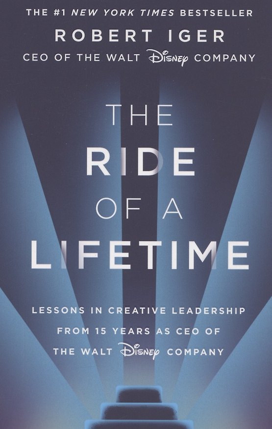 Книга The Ride of a Lifetime: Lessons in Creative Leadership from 15 Years as CEO of the Walt Disney Company () — 1