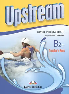Upstream (3rd edition) B2+ Upper-Intermediate. Teacher's Book