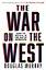 The War on the West. How to prevail in the age of unreason — 2971927 — 1