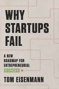 Why Startups Fail: A New Roadmap for Entrepreneurial Success