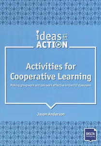 Activities for Cooperative Learning. Making groupwork and pairwork effective in the ELT classroom