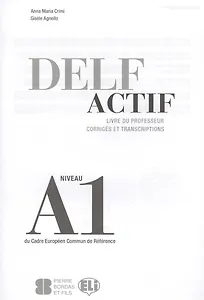 Delf Actif. Livre Du Professeur. Corriges Et Transcriptions. Niveau A1
