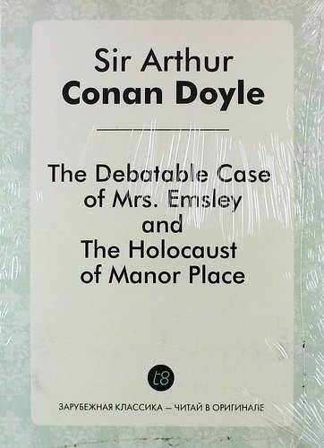 

The Debatable Case of Mrs. Emsley, and The Holocaust of Manor Place