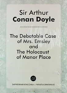 The Debatable Case of Mrs. Emsley, and The Holocaust of Manor Place