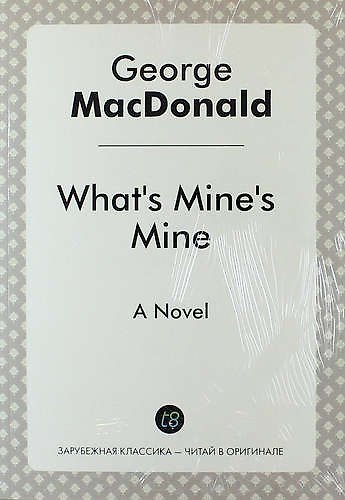 Книга What`s Mine`s Mine. A Novel (Джордж Макдональд) — 1